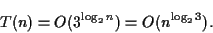 \begin{displaymath}T(n) = O(3^{\log_2 n}) = O(n^{\log_2 3}).\end{displaymath}