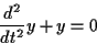 \begin{displaymath}{{d^2} \over {dt^2}} y + y = 0\end{displaymath}