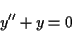 \begin{displaymath}y'' + y = 0\end{displaymath}