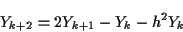 \begin{displaymath}Y_{k+2} = 2 Y_{k+1} - Y_k - h^2 Y_{k} \end{displaymath}