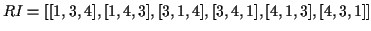 $RI=[[1,3,4],[1,4,3],[3,1,4],[3,4,1],
[4,1,3],[4,3,1]]$