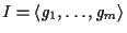 $I = \langle g_1, \ldots, g_m \rangle $