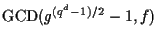 ${\rm GCD}(g^{(q^d-1)/2}-1,f)$