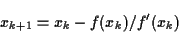 \begin{displaymath}x_{k+1} = x_k -f(x_k)/f'(x_k) \end{displaymath}