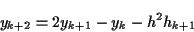 \begin{displaymath}
y_{k+2} = 2 y_{k+1} - y_k - h^2 h_{k+1}
\end{displaymath}