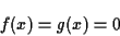 \begin{displaymath}f(x) = g(x) = 0 \end{displaymath}