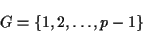 \begin{displaymath}G =\{ 1, 2, \ldots, p-1\} \end{displaymath}