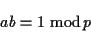 \begin{displaymath}a b = 1 \ {\rm mod}\,p \end{displaymath}