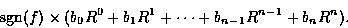 \begin{displaymath}\mbox{sgn}(f)\times (b_0 R^{0}+ b_1 R^{1} + \cdots + b_{n-1}R^{n-1} + b_n R^n).
\end{displaymath}