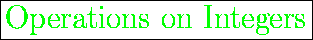 \fbox{\huge {\color{green}Operations on Integers}}
