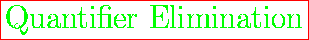 \fbox{\huge {\color{green} Quantifier Elimination}}