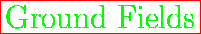 \fbox{\huge {\color{green}Ground Fields}}