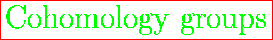 \fbox{\huge {\color{green} Cohomology groups}}