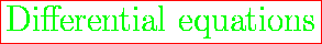 % latex2html id marker 224
\fbox{\huge
{\color{green} Differential equations}}