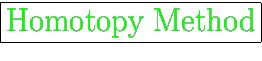 \fbox{\huge
{\color{green} Homotopy Method}}