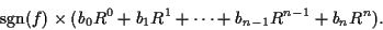 \begin{displaymath}
\mbox{sgn}(f)\times (b_0 R^{0}+ b_1 R^{1} + \cdots + b_{n-1}R^{n-1} + b_n R^n).
\end{displaymath}