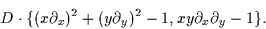 \begin{displaymath}D \cdot \{ (x \partial_x)^2 + (y \partial_y)^2 -1,
x y \partial_x \partial_y-1 \}.\end{displaymath}