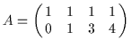 $A=\pmatrix{1 & 1 & 1 & 1 \cr
0 & 1 & 3 & 4 \cr}$