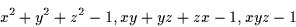 \begin{displaymath}x^2+y^2+z^2-1,xy+yz+zx-1, xyz-1 \end{displaymath}