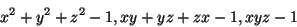 \begin{displaymath}x^2+y^2+z^2-1,xy+yz+zx-1, xyz-1 \end{displaymath}