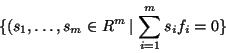 \begin{displaymath}\{ (s_1, \ldots, s_m \in R^m \,\vert\, \sum_{i=1}^m s_i f_i = 0 \} \end{displaymath}