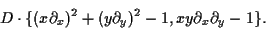 \begin{displaymath}D \cdot \{ (x \partial_x)^2 + (y \partial_y)^2 -1,
x y \partial_x \partial_y-1 \}.\end{displaymath}