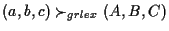 $(a,b,c) \succ_{grlex} (A,B,C)$