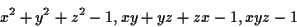 \begin{displaymath}x^2+y^2+z^2-1,xy+yz+zx-1, xyz-1 \end{displaymath}