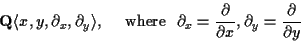 \begin{displaymath}{\bf Q } \langle x,y, \partial_{x} , \partial_{y} \rangle, \q...
...rtial}{\partial x},
\partial_{y} =\frac{\partial}{\partial y}
\end{displaymath}