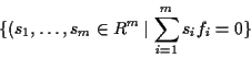 \begin{displaymath}\{ (s_1, \ldots, s_m \in R^m \,\vert\, \sum_{i=1}^m s_i f_i = 0 \} \end{displaymath}