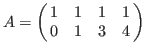 $A=\pmatrix{1 & 1 & 1 & 1 \cr
0 & 1 & 3 & 4 \cr}$