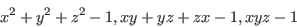 \begin{displaymath}x^2+y^2+z^2-1,xy+yz+zx-1, xyz-1 \end{displaymath}