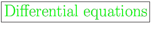 \fbox{\huge
{\color{green} Differential equations}}