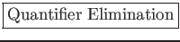 \fbox{\large {Quantifier Elimination}}