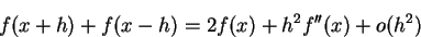 \begin{displaymath}f(x+h)+f(x-h) = 2f(x)+h^2 f''(x)+o(h^2)\end{displaymath}