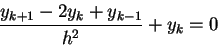 \begin{displaymath}{{y_{k+1}-2y_k+y_{k-1}} \over h^2} + y_k = 0\end{displaymath}