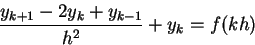 \begin{displaymath}{{y_{k+1}-2y_k+y_{k-1}} \over h^2} + y_k = f(kh)\end{displaymath}