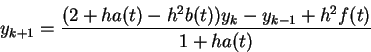 \begin{displaymath}y_{k+1}={{(2+ha(t)-h^2b(t))y_k-y_{k-1}+h^2f(t)}\over {1+ha(t)}}\end{displaymath}