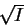 $\sqrt{I}$