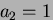 $a_2=1$