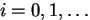 $i=0,1,\ldots$