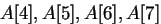 $A[4], A[5], A[6], A[7]$