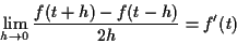 \begin{displaymath}\lim_{h \rightarrow 0} \frac{f(t+h)-f(t-h)}{2h} = f'(t) \end{displaymath}