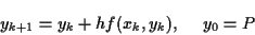 \begin{displaymath}y_{k+1} = y_k + h f(x_k,y_k),\ \quad y_0 = P\end{displaymath}