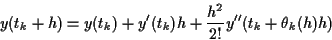 \begin{displaymath}
y(t_k+h) = y(t_k) + y'(t_k) h + \frac{h^2}{2!} y''(t_k+\theta_k(h) h)
\end{displaymath}