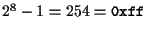 $2^8-1 = 254 = {\tt0xff}$