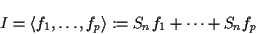 \begin{displaymath}I = \langle f_1, \ldots, f_p \rangle := S_n f_1 + \cdots + S_n f_p\end{displaymath}