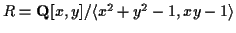 $R = {\bf Q}[x,y]/\langle x^2+y^2-1,xy-1 \rangle$