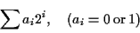 \begin{displaymath}\sum a_i 2^i ,\quad (a_i = 0\, \mbox{or}\, 1)\end{displaymath}