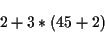 \begin{displaymath}2+3*(45+2) \end{displaymath}